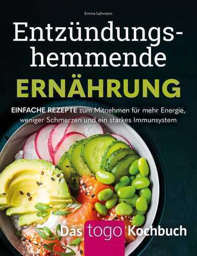 Entzündungshemmende Ernährung - Das to go-Kochbuch