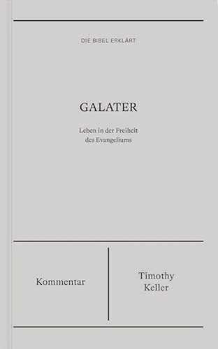 Galater | Kommentar (Die Bibel erklärt): Leben in der Freiheit des Evangeliums