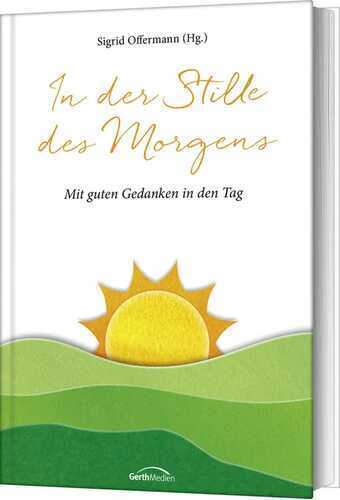 In der Stille des Morgens: Mit guten Gedanken in den Tag
