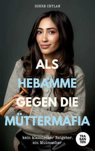 Als Hebamme gegen die Müttermafia