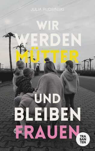 Wir werden Mütter und bleiben Frauen