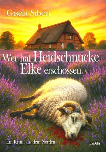 Wer hat Heidschnucke Elke erschossen - Ein Krimi aus dem Norden