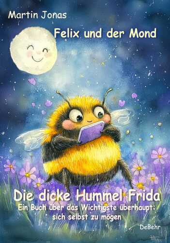 Felix und der Mond - Die dicke Hummel Frida - Ein Buch über das Wichtigste überhaupt: sich selbst zu mögen