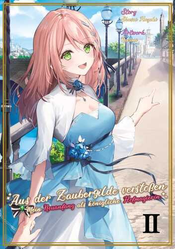 Aus der Zaubergilde verstoßen – Mein Neuanfang als königliche Hofmagierin (Light Novel), Band 02