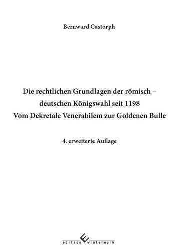 Die rechtlichen Grundlagen der römisch - deutschen Königswahl seit 1198 Vom Dekretale Venerabilem zur Goldenen Bulle