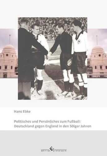 Politisches und Persönliches zum Fußball: Deutschland gegen England in den 50er Jahren