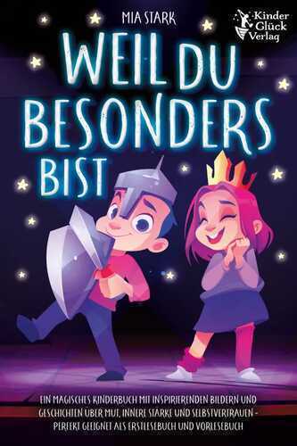 Weil Du besonders bist: Ein magisches Kinderbuch mit inspirierenden Bildern und Geschichten über Mut, innere Stärke und Selbstvertrauen - Perfekt geeignet als Erstlesebuch und Vorlesebuch