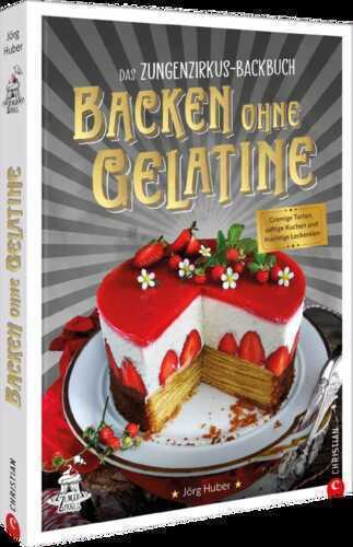 Das Zungenzirkus-Backbuch: Backen ohne Gelatine