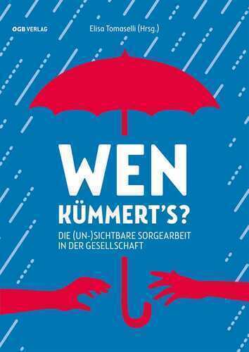 Wen kümmert's?: Die (un-)sichtbare Sorgearbeit in der Gesellschaft (Varia)