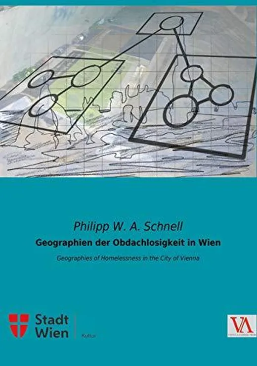 Geographien der Obdachlosigkeit in Wien: Geographies of Homelessness in the City of Vienna