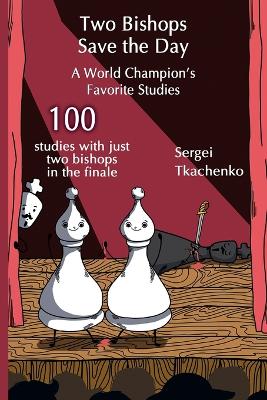 Two Bishops Save the Day: A World Champion’s Favorite Studies