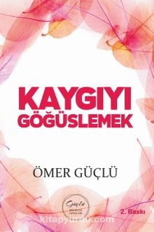 Kaygıyı Göğüslemek — Ömer Güçlü