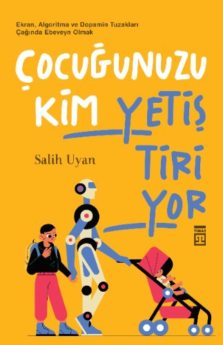 Çocuğunuzu Kim Yetiştiriyor  Ekran, Algoritma ve Dopamin Tuzakları Çağında Ebeveyn Olmak