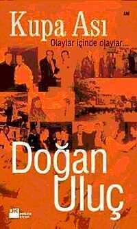 Kupa Ası  Olaylar İçinde Olaylar... — Doğan Uluç