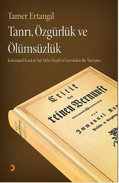 Tanrı, Özgürlük ve Ölümsüzlük - Immanuel Kant'ın Saf Aklın Eleştirisi Üzerinden Bir Tartışma