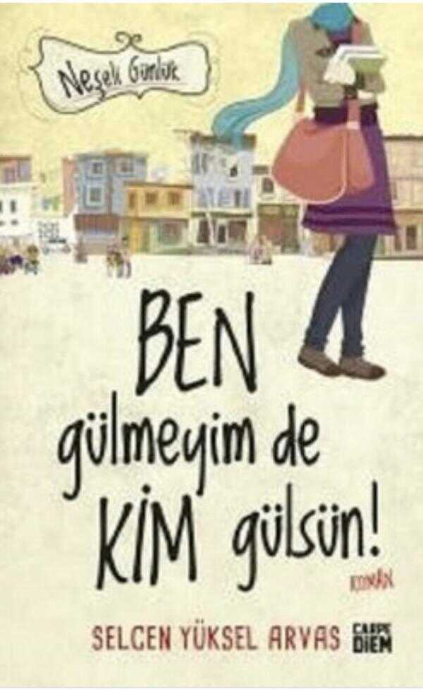 Ben Gülmeyim De Kim Gülsün! — Selcen Yüksel Arvas
