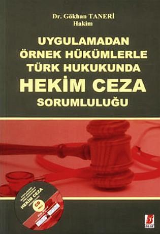 Uygulamadan Örnek Hükümlerle Türk Hukukunda Hekim Ceza Sorumluluğu