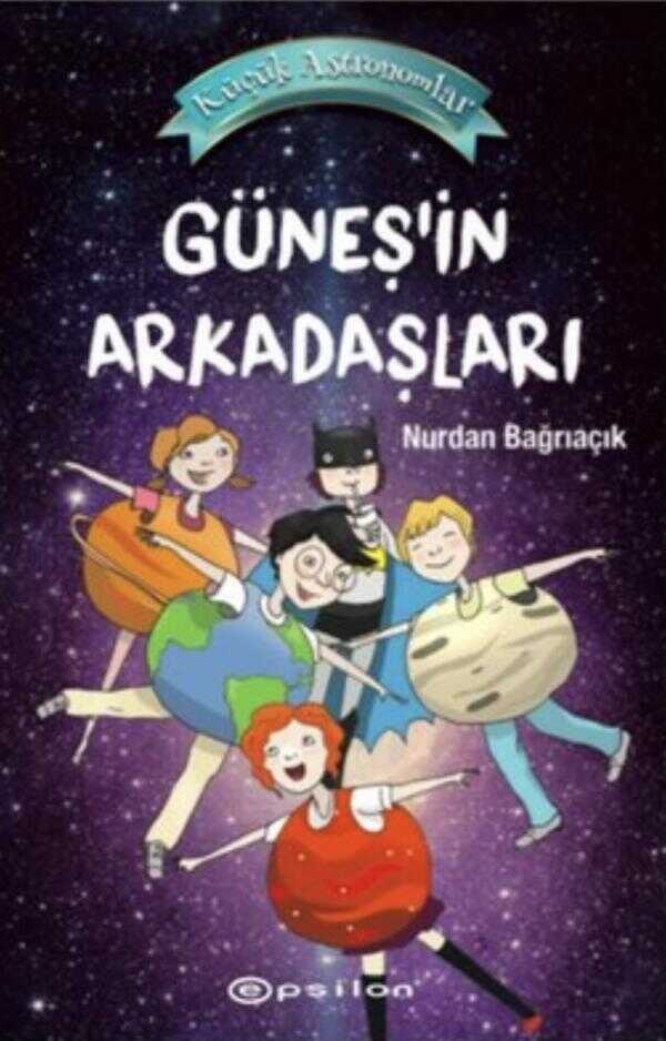 Küçük Astronomlar 3-Güneş'in Arkadaşları — Nurdan Bağrıaçık