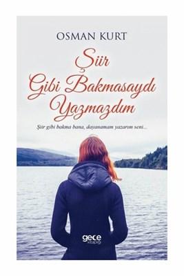 Şiir Gibi Bakmasaydı Yazmazdım