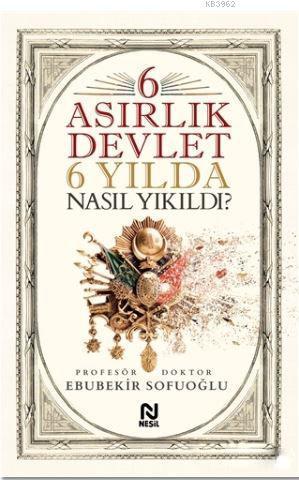 6 Asırlık Devlet 6 Yılda Nasıl Yıkıldı?