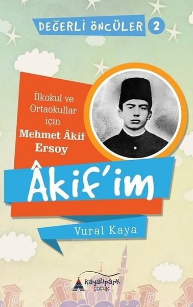 Akif'im - İlkokul ve Ortaokullar İçin Mehmet Akif Ersoy