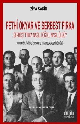 Fethi Okyar ve Serbest Fırka-Serbest Fırka Nasıl Doğdu, Nasıl Öldü
