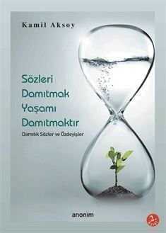 Sözleri Damıtmak Yaşamı Damıtmaktır Damıtık Sözler ve Özdeyişler