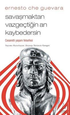 Savaşmaktan Vazgeçtiğin An Kaybedersin - Ernesto Che Guevara