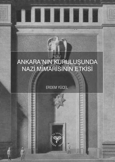 Ankara'nın Kuruluşunda Nazi Mimarisinin Etkisi