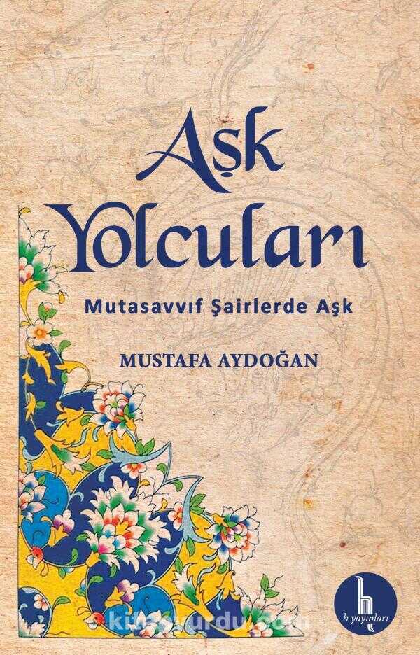 Aşk Yolcuları  Mutasavvıf Şairlerde Aşk
