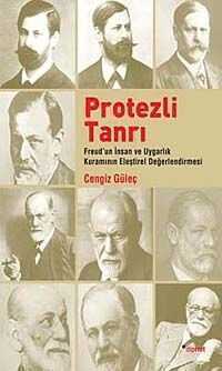 Protezli Tanrı  Freud'un İnsan ve Uygarlık Kuramının Eleştirel  Değerlendirmesi
