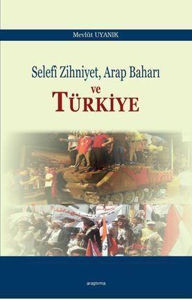 Selefi Zihniyet Arap Baharı ve Türkiye — Mevlüt Uyanık