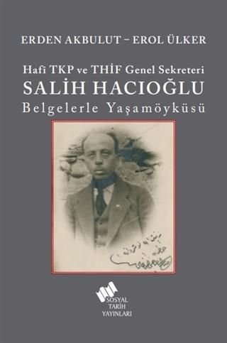 Hafî TKP Ve THİF Genel Sekreteri Salih Hacıoğlu Belgelerle Yaşam Öyküsü