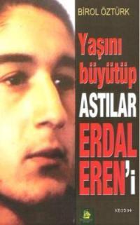 Yaşını Büyütüp Astılar Erdal Eren'i