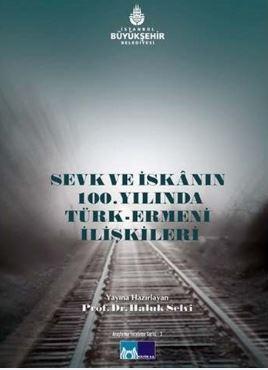 Sevk ve İskanın 100.Yılında Türk Ermeni İlişkileri