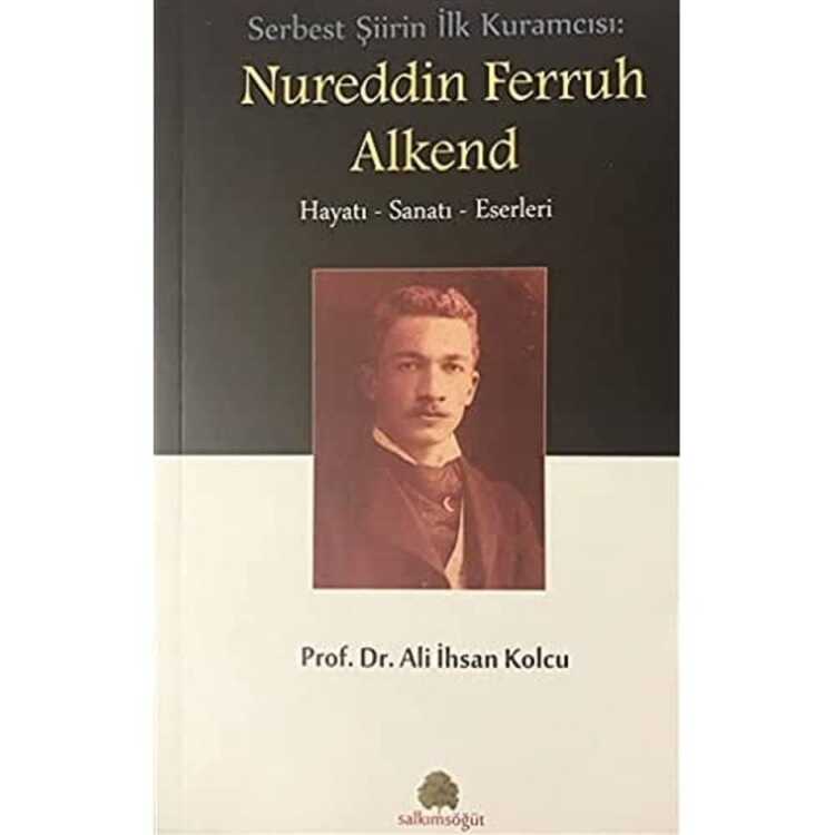 Serbest Şiirin İlk Kuramcısı: Nureddin Ferruh Alkend