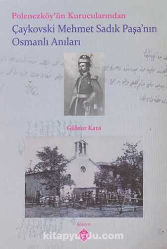 Polonezköy'ün Kurucularından Çaykovski Mehmet Sadık Paşa'nın Osmanlı Anıları