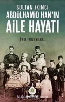 Sultan İkinci Abdülhamid Han’ın Aile Hayatı