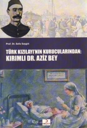 Türk Kızılayı'nın Kurucularından: Kırımlı Dr. Aziz Bey