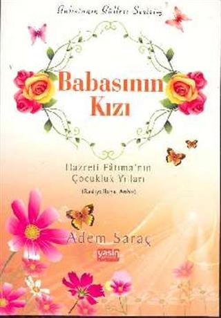 Babasının Kızı / Hazreti Fatıma'nın Çocukluk Yılları (r.a.)