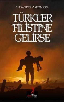Türkler Filistin’e Gelirse — Alexander Aaronsohn