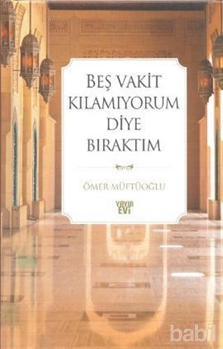 Beş Vakit Kılamıyorum Diye Bıraktım