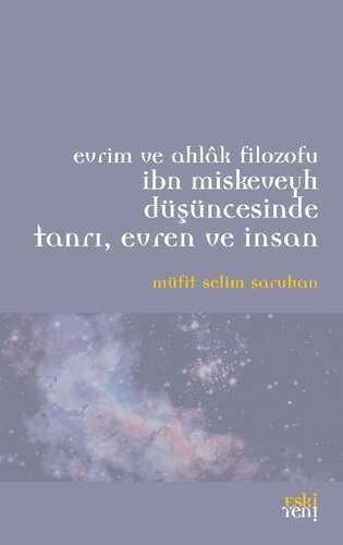 Evrim ve Ahlak Filozofu İbn Miskeveyh Düşüncesinde Tanrı, Evren ve İnsan