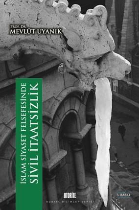 İslam Siyaset Felsefesinde Sivil İtaatsizlik — Mevlüt Uyanık