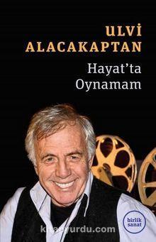 Hayat’ta Oynamam