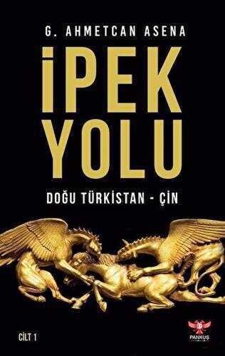 İpek Yolu: Doğu Türkistan-Çin (Cilt 1)