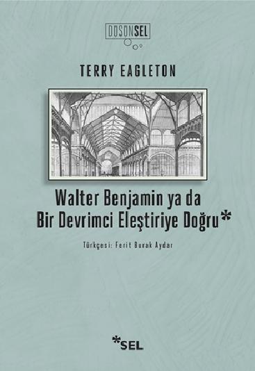 Walter Benjamin ya da Bir Devrimci Eleştiriye Doğru