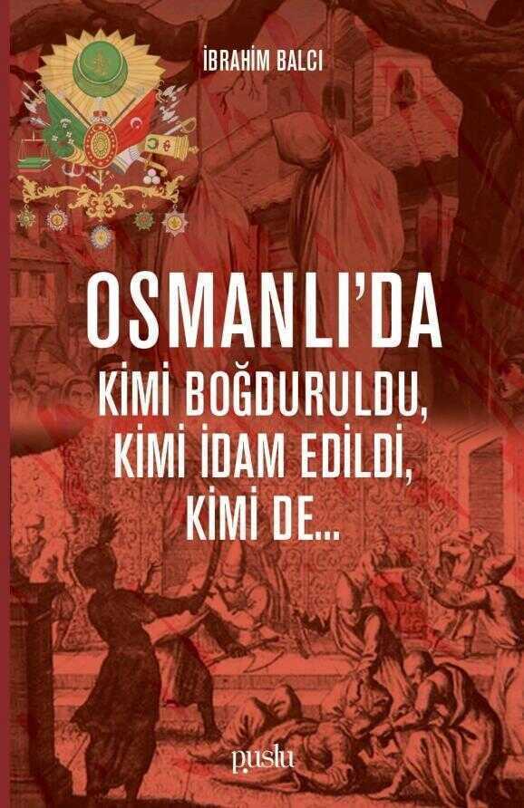 Osmanlı’da Kimi Boğduruldu, Kimi İdam Edildi, Kimi de...