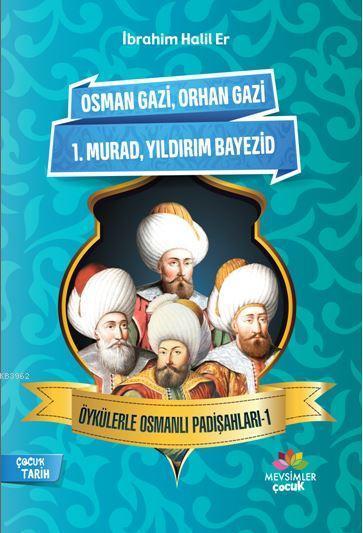 Osman Gazi, Orhan Gazi, 1.Murad, Yıldırım Bayezid