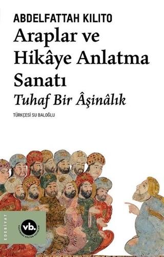 Araplar ve Hikâye Anlatma Sanatı — Abdelfattah Kilito